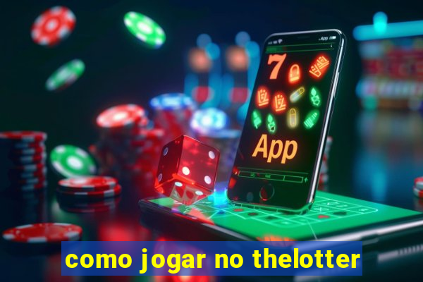 como jogar no thelotter